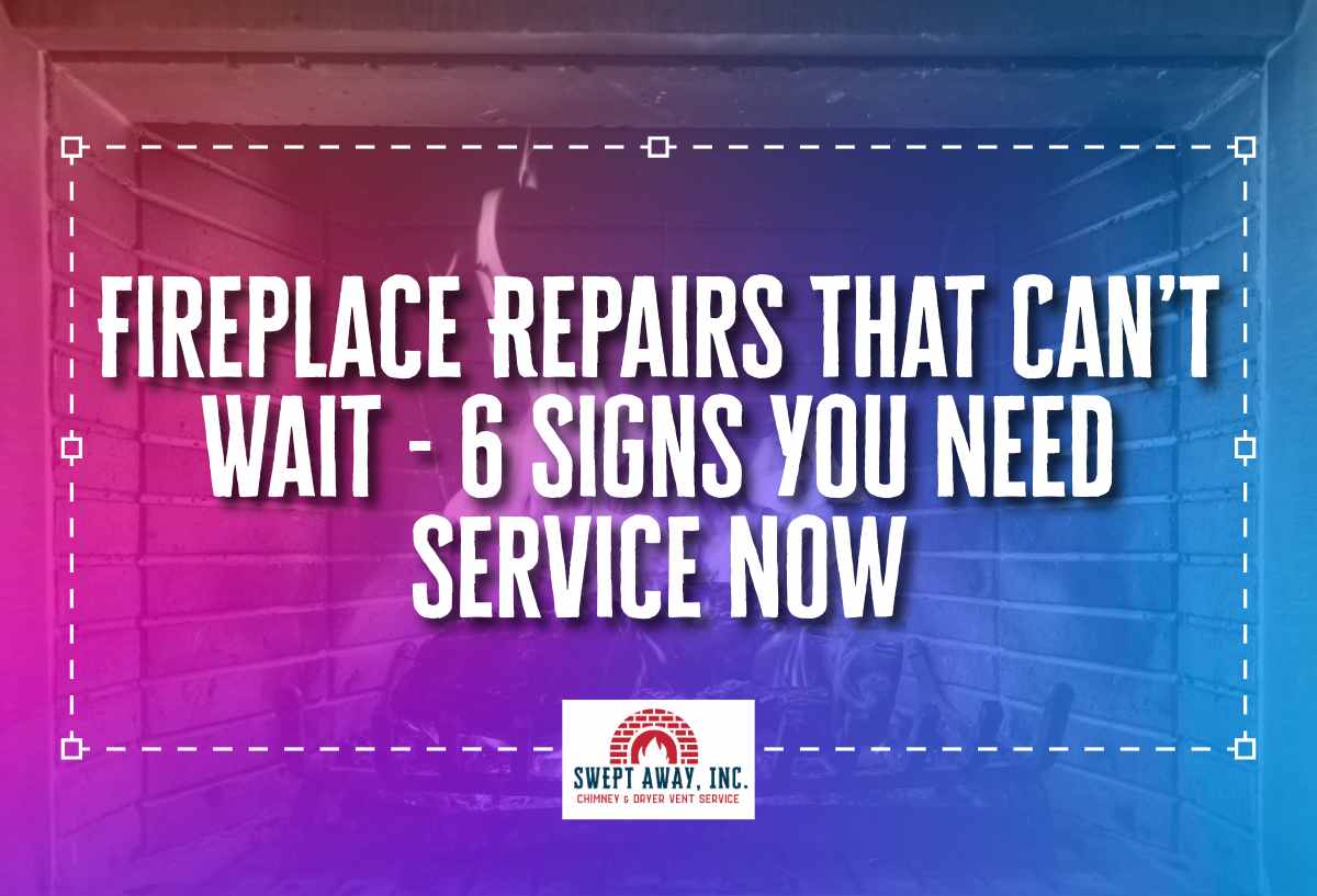Fireplace Repairs That Can’t Wait 6 Signs You Need Service Now